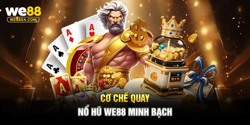 Cơ chế quay Nổ hũ WE88 minh bạch