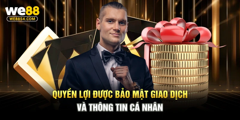 Quyền lợi được bảo mật giao dịch và thông tin cá nhân